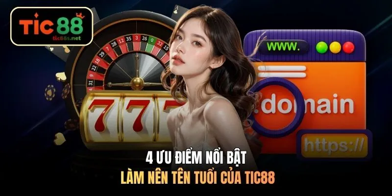 4 ưu điểm nổi bật làm nên tên tuổi của TIC88