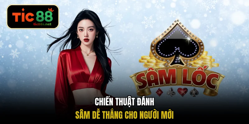 Chiến thuật đánh Sâm dễ thắng cho người mới