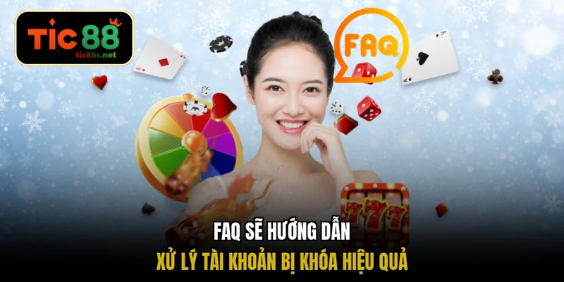 FAQ sẽ hướng dẫn xử lý tài khoản bị khóa hiệu quả