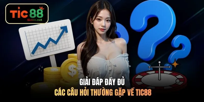 Giải đáp đầy đủ các câu hỏi thường gặp về TIC88