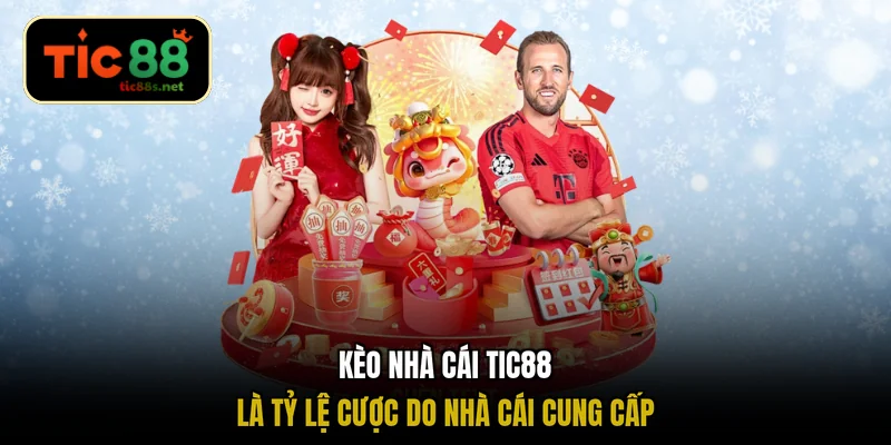 Kèo nhà cái TIC88 là tỷ lệ cược do nhà cái cung cấp