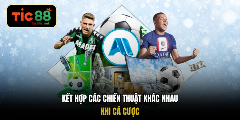Kết hợp các chiến thuật khác nhau khi cá cược