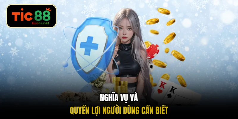Nghĩa vụ và quyền lợi người dùng cần biết
