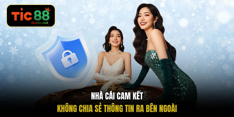 Nhà cái cam kết không chia sẻ thông tin ra bên ngoài
