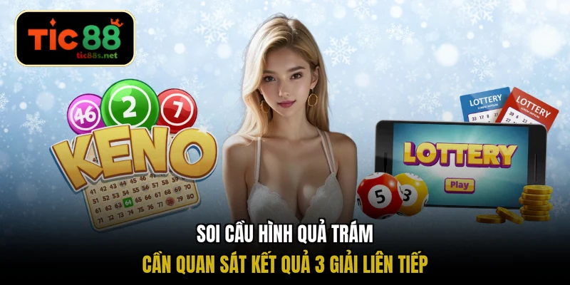 Soi cầu hình quả trám cần quan sát kết quả 3 giải liên tiếp
