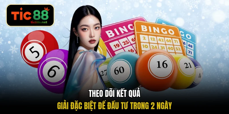 Theo dõi kết quả giải đặc biệt để đầu tư trong 2 ngày