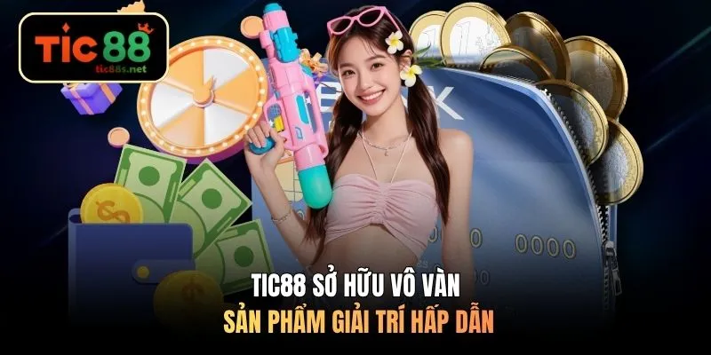 TIC88 sở hữu vô vàn sản phẩm giải trí hấp dẫn