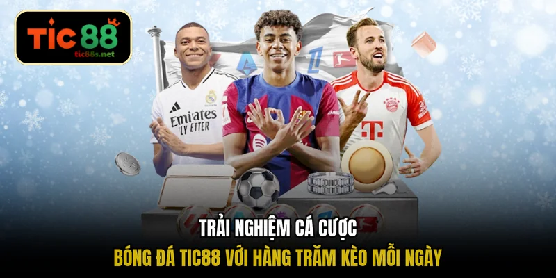 Trải nghiệm cá cược bóng đá TIC88 với hàng trăm kèo mỗi ngày