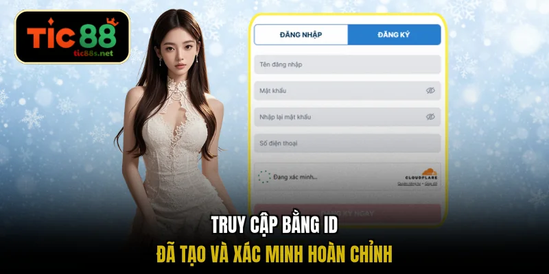 Truy cập bằng ID đã tạo và xác minh hoàn chỉnh