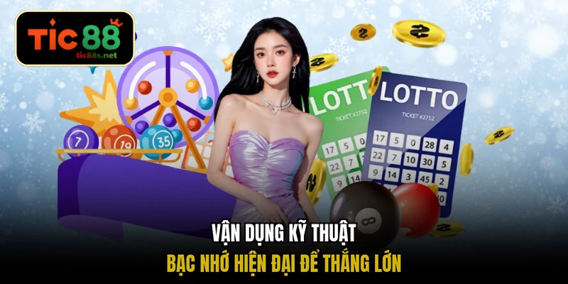 Vận dụng kỹ thuật bạc nhớ hiện đại để thắng lớn