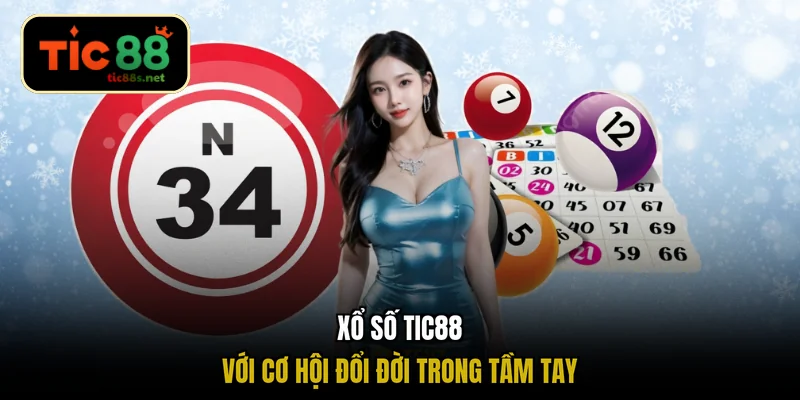 Xổ số TIC88 với cơ hội đổi đời trong tầm tay